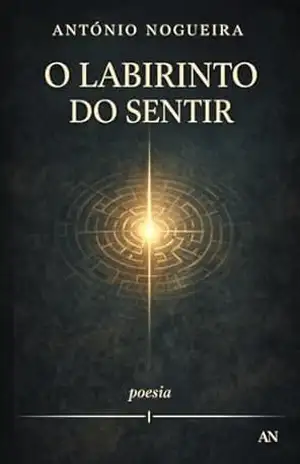 O Labirinto do Sentir (Coleção António Nogueira) – António Nogueira