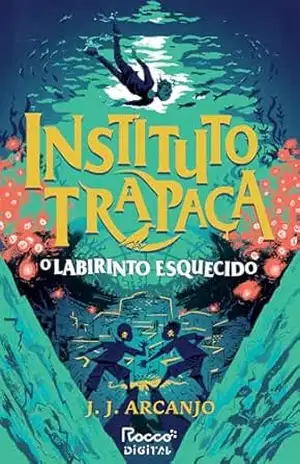 O labirinto esquecido (Instituto trapaça Livro 2) – J. J. Arcanjo O labirinto esquecido (Instituto trapaça Livro 2) – J. J. Arcanjo