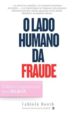 O Lado Humano da Fraude: Inteligência Comportamental para a Era da IA – Fabiola Booth O Lado Humano da Fraude: Inteligência Comportamental para a Era da IA – Fabiola Booth