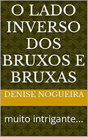 Capa do livro O lado inverso dos Bruxos e Bruxas: muito intrigante... - Denise Nogueira