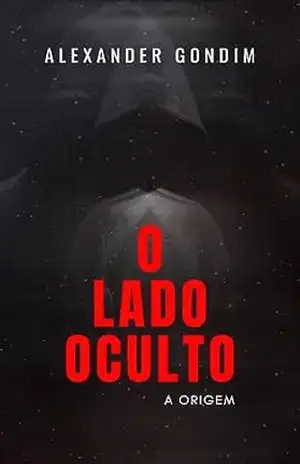 O Lado Oculto: A Origem – Alexander Gondim