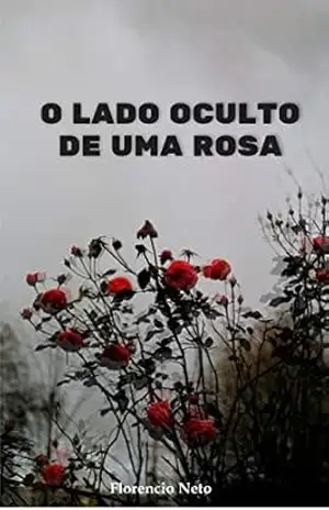 O lado oculto de uma rosa – Florencio Neto