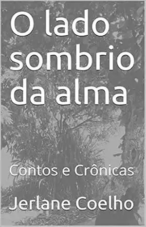 O lado sombrio da alma: Contos e Crônicas - Jerlane Coelho