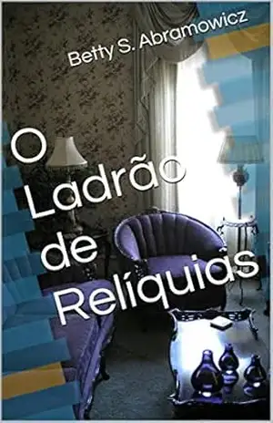 Capa do livro O Ladrão de Relíquias - Betty S. Abramowicz