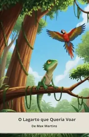 O Lagarto Que Queria Voar: Vivendo Além das expectativas (As Aventuras Do Calanguito) – Max Martins