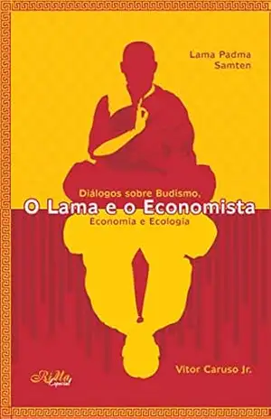 Capa do livro O Lama e o Economista: Diálogos sobre Budismo, Economia e Ecologia - Lama Padma Samten
