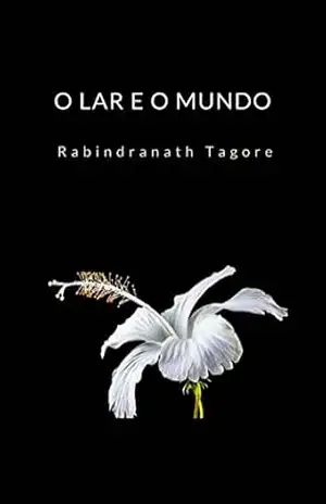O lar e o mundo (traduzido) – Rabindranath Tagore