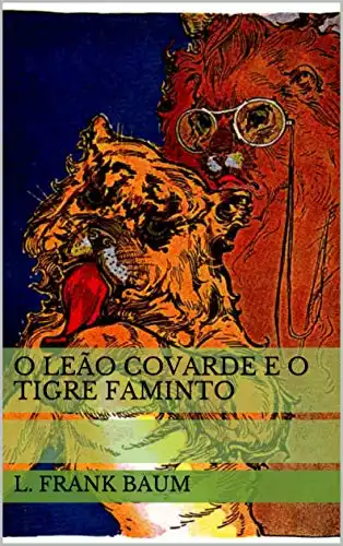 Baixar O Leão Covarde e o Tigre Faminto (Historinhas do Mágico de Oz) pdf, epub, mobi, eBook