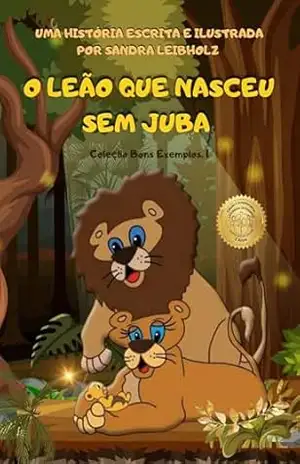 Capa do livro O LEÃO QUE NASCEU SEM JUBA (COLEÇÃO BONS EXEMPLOS) - SANDRA LEIBHOLZ