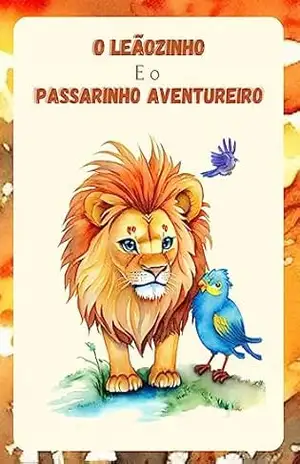 O Leãozinho e o Passarinho aventureiro – Gabriel Lopes