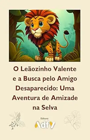 Capa do livro O Leãozinho Valente e a Busca pelo Amigo Desaparecido: Uma Aventura de Amizade na Selva - Adfy Gamei