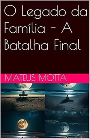 O Legado da Família – A Batalha Final (SAGA) - mateus motta O Legado da Família – A Batalha Final (SAGA) - mateus motta