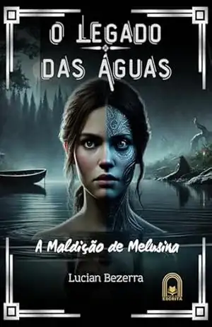 O Legado Das Águas: A Maldição de Melusina – Lucian Bezerra