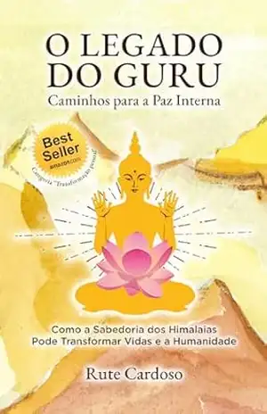 O Legado do Guru – Caminhos para a Paz Interna: Como a Sabedoria dos Himalaias Pode Transformar Vidas e a Humanidade – Rute Cardoso O Legado do Guru – Caminhos para a Paz Interna: Como a Sabedoria dos Himalaias Pode Transformar Vidas e a Humanidade – Rute Cardoso