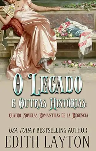 Baixar O Legado e Outras Histórias: Quatro Romances da Regência pdf, epub, mobi, eBook