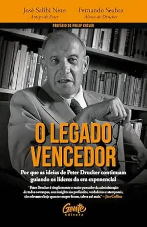 O legado vencedor: Por que as ideias de Peter Drucker continuam guiando os líderes da era exponencial – José Salibi Neto O legado vencedor: Por que as ideias de Peter Drucker continuam guiando os líderes da era exponencial – José Salibi Neto