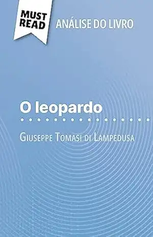 O leopardo de Giuseppe Tomasi di Lampedusa (Análise do livro): Análise completa e resumo pormenorizado do trabalho – Pauline Coullet
