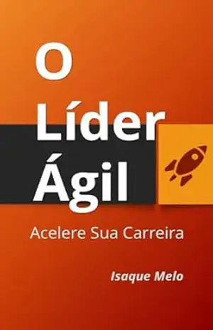 Capa do livro O Líder Ágil: Acelere sua Carreira - Isaque Melo