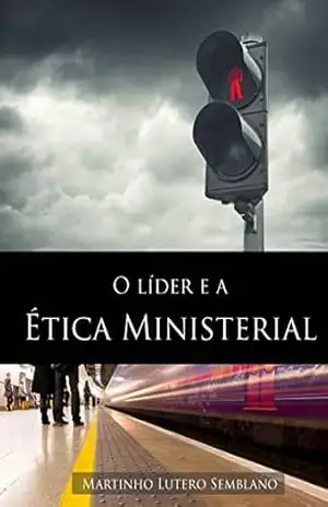 O Líder e a Ética Ministerial – Martinho Lutero Semblano