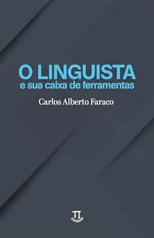 O linguista e sua caixa de ferramentas (Linguagem Livro 106) – Carlos Alberto Faraco
