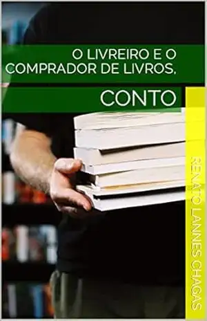 O LIVREIRO E O COMPRADOR DE LIVROS,: CONTO – RENATO LANNES CHAGAS