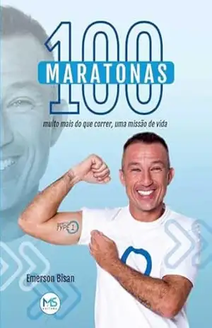 O livro 100 maratonas:: muito mais do que correr, uma missão de vida - Emerson Bisan