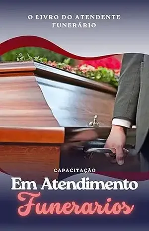 O Livro d o atendente funerário: Capacitação em atendimento funerários – Marcos Trajano
