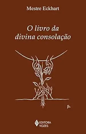 O livro da divina consolação (Clássicos da Espiritualidade) – Mestre Eckhart