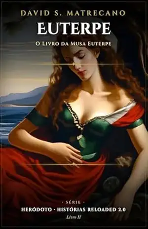 O Livro da Musa Euterpe: Heródoto: Histórias Reloaded 2.0 (Heródoto, Histórias Reloaded 2.0 2) – David S. Matrecano