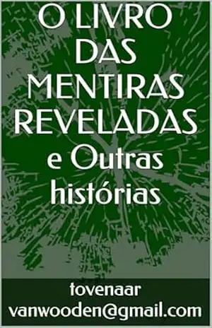 O LIVRO DAS MENTIRAS REVELADAS – Tovenaar vanwooden@gmail.com