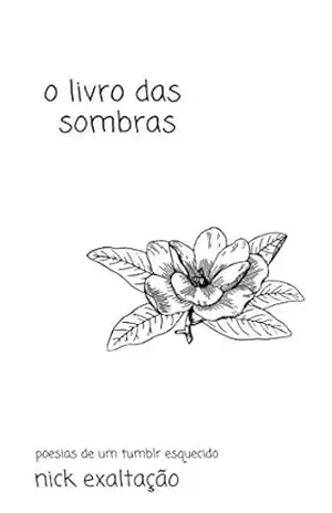 O Livro das Sombras (Poesias de um Tumblr Esquecido 1) – Nick Exaltação