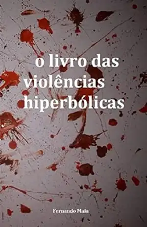O livro das violências hiperbólicas – Fernando Maia