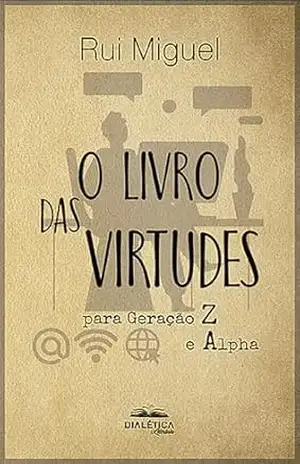 O livro das virtudes: para geração Z e Alpha – Rui Miguel