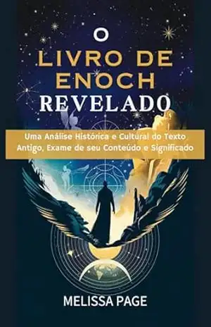 O Livro De Enoch Revelado: Uma Análise Histórica e Cultural do Texto Antigo, Exame de seu Conteúdo e Significado – Melissa  Page