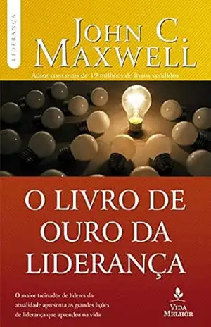 O Livro de ouro da liderança (Coleção Liderança com John C. Maxwell) – John C. Maxwell