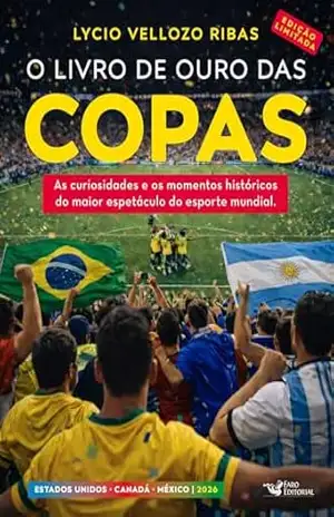 O livro de ouro das copas 2026 – Edição Limitada: As curiosidades e os momentos históricos do maior espetáculo do esporte mundial. – Lycio Vellozo Ribas O livro de ouro das copas 2026 – Edição Limitada: As curiosidades e os momentos históricos do maior espetáculo do esporte mundial. – Lycio Vellozo Ribas
