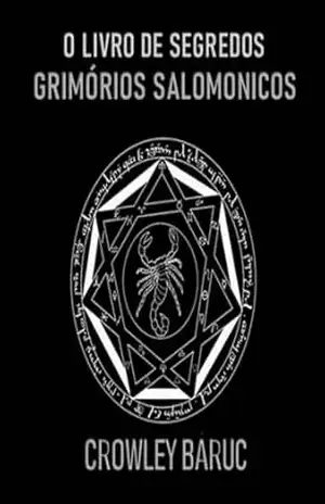 O Livro De Segredos – Grimórios Salomonicos – Crowley Baruc