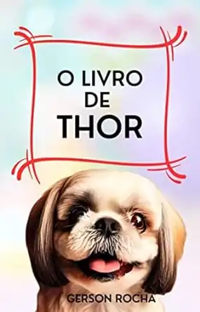 Baixar O Livro de Thor: Uma pequena parte da história do cãozinho mais amado do mundo pdf, epub, mobi, eBook