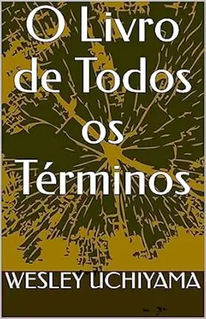 O Livro de Todos os Términos - WESLEY UCHIYAMA