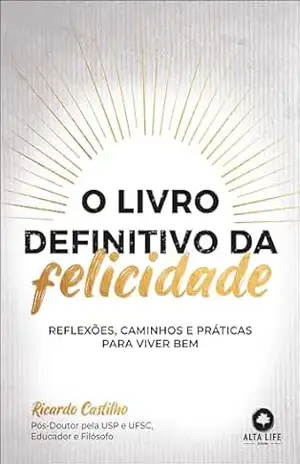 O livro definitivo da felicidade: reflexões, caminhos e práticas para viver bem – Ricardo Castilho O livro definitivo da felicidade: reflexões, caminhos e práticas para viver bem – Ricardo Castilho