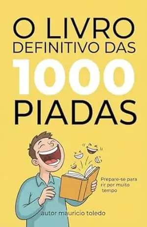 O livro Definitivo Das 1000 Piadas – Mauricio Toledo (COLETÂNEA Piadas Idiotas Para Você Morrer (Ou Quase) De Rir – Mauricio Toledo 11) – Editora BT