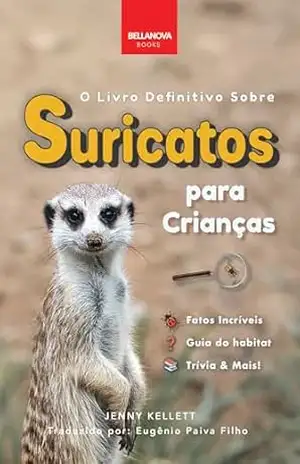 O Livro Definitivo Sobre Suricatos Para Crianças: Mais de 100 Fatos Incríveis Sobre Suricatos, Fotos, Trívia & Mais – Jenny Kellett