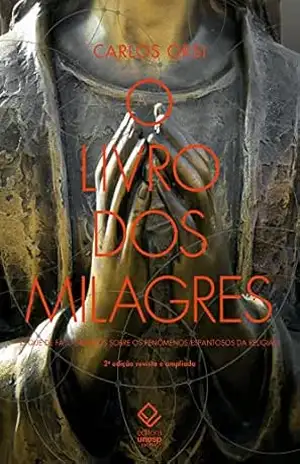 Capa do livro O livro dos milagres: o que de fato sabemos sobre os fenômenos espantosos da religião - Carlos Orsi