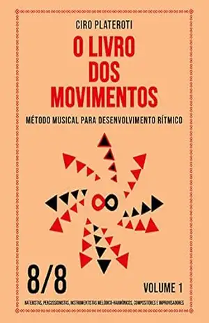 O LIVRO DOS MOVIMENTOS / VOLUME 1 – 8/8: Método musical para desenvolvimento rítmico – Ciro Plateroti