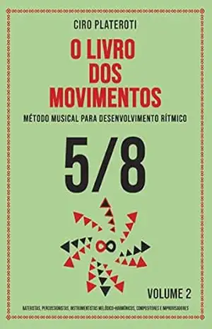 O LIVRO DOS MOVIMENTOS VOLUMEN 2 – 5/8: Método musical para desenvolvimento rítmico – CIRO PLATEROTI