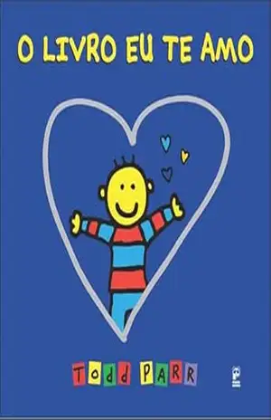 O livro eu te amo – Todd Parr O livro eu te amo – Todd Parr