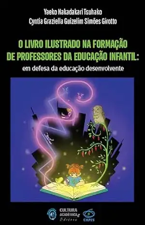 O livro ilustrado na formação de professores da educação infantil: em defesa da educação desenvolvente – Yaeko Nakadakari Tsuhako