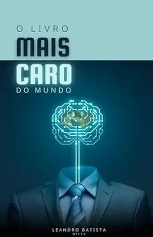 O Livro Mais Caro Do Mundo: O mais caro do mundo é quando custa tudo. Minha esposa e eu já pagamos várias vezes com tudo que tínhamos. Que tal ler este livro e multiplicar suas chances de sucesso? – Leandro Batista
