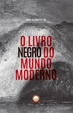 O Livro Negro do Mundo Moderno – Cesar Ranquetat