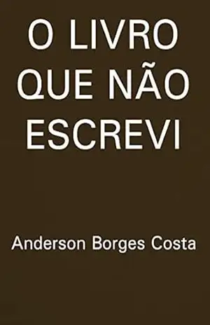O livro que não escrevi – Anderson Borges Costa